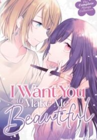 I Want You To Make Me Beautiful! – The Complete Manga Collection [Official]