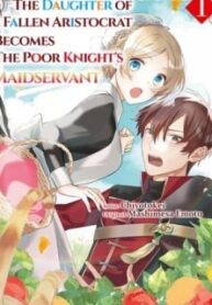 The Daughter Of A Fallen Aristocrat Becomes The Poor Knight's Maidservant